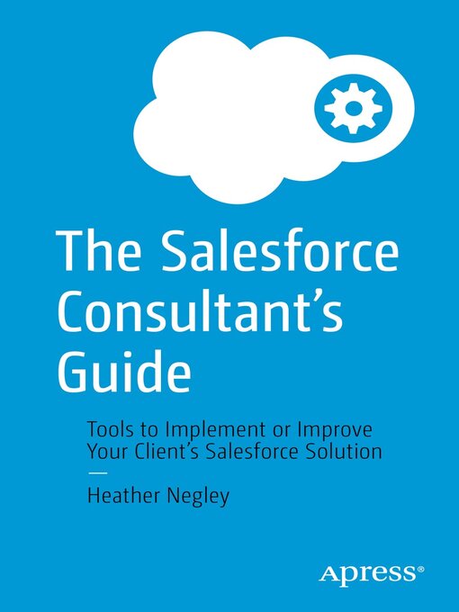 Title details for The Salesforce Consultant's Guide by Heather Negley - Available